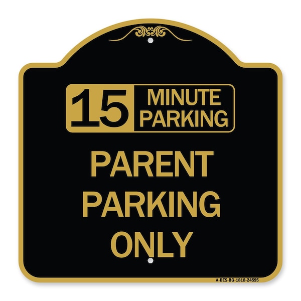 15 Minute Parking Parent Parking Only, Black & Gold Aluminum Sign, 18" x 18", BG-1818-24595